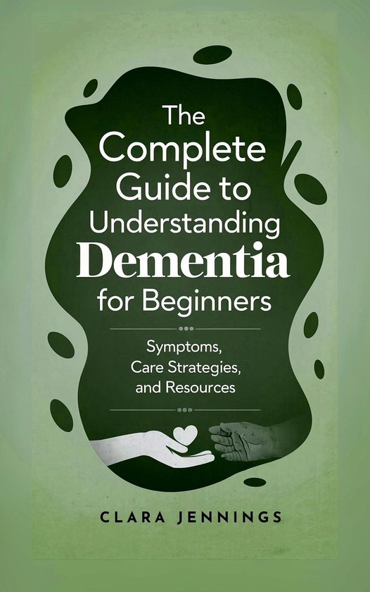 The Complete Guide to Understanding Dementia for Beginners - cover