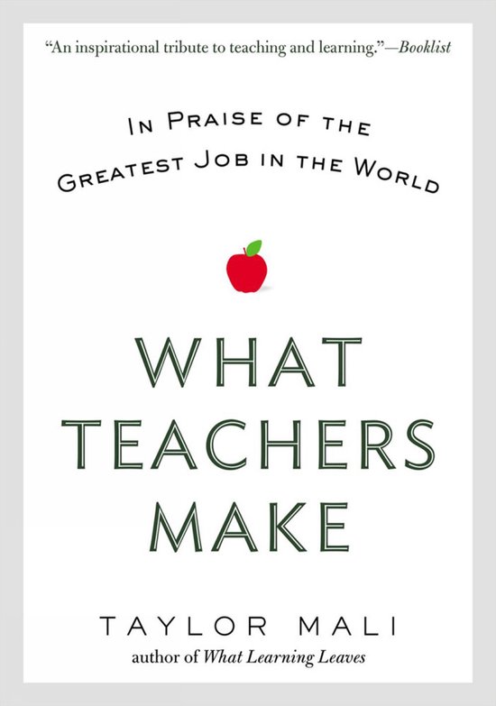 Boekcover "What Teachers Make" met de tekst "IN PRAISE OF THE GREATEST JOB IN THE WORLD", een rode appel en de naam Taylor Mali.