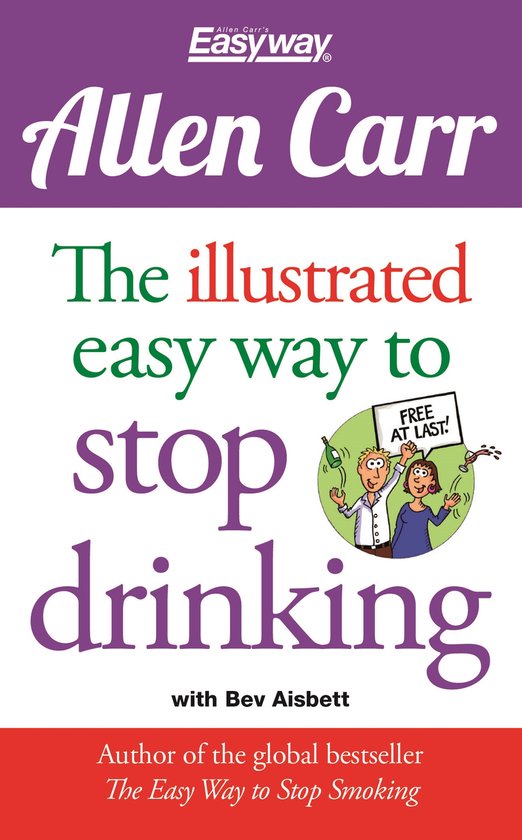 Allen Carr's The illustrated easy way to stop drinking. Avec Bev Aisbett. Auteur de The Easy Way to Stop Smoking.