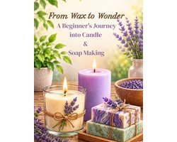 From Wax to Wonder A Beginner's Journey into Candle & Soap Making