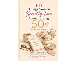 101 Things Women Secretly Love About Turning 50 (But Will Never Admit)