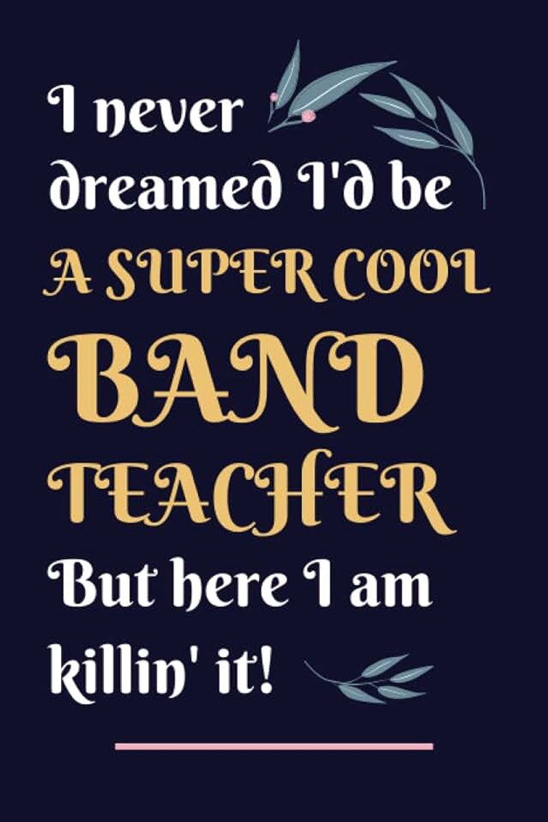 Teacher Gifts: Lined Blank Notebook Journal, a Funny and Appreciation Thank You Gift for Band Teachers to Write in