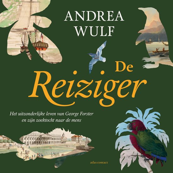 Boekomslag 'De Reiziger' door Andrea Wulf, met afbeeldingen van schepen, een pinguïn, een vogel, een papegaai en historische scènes.