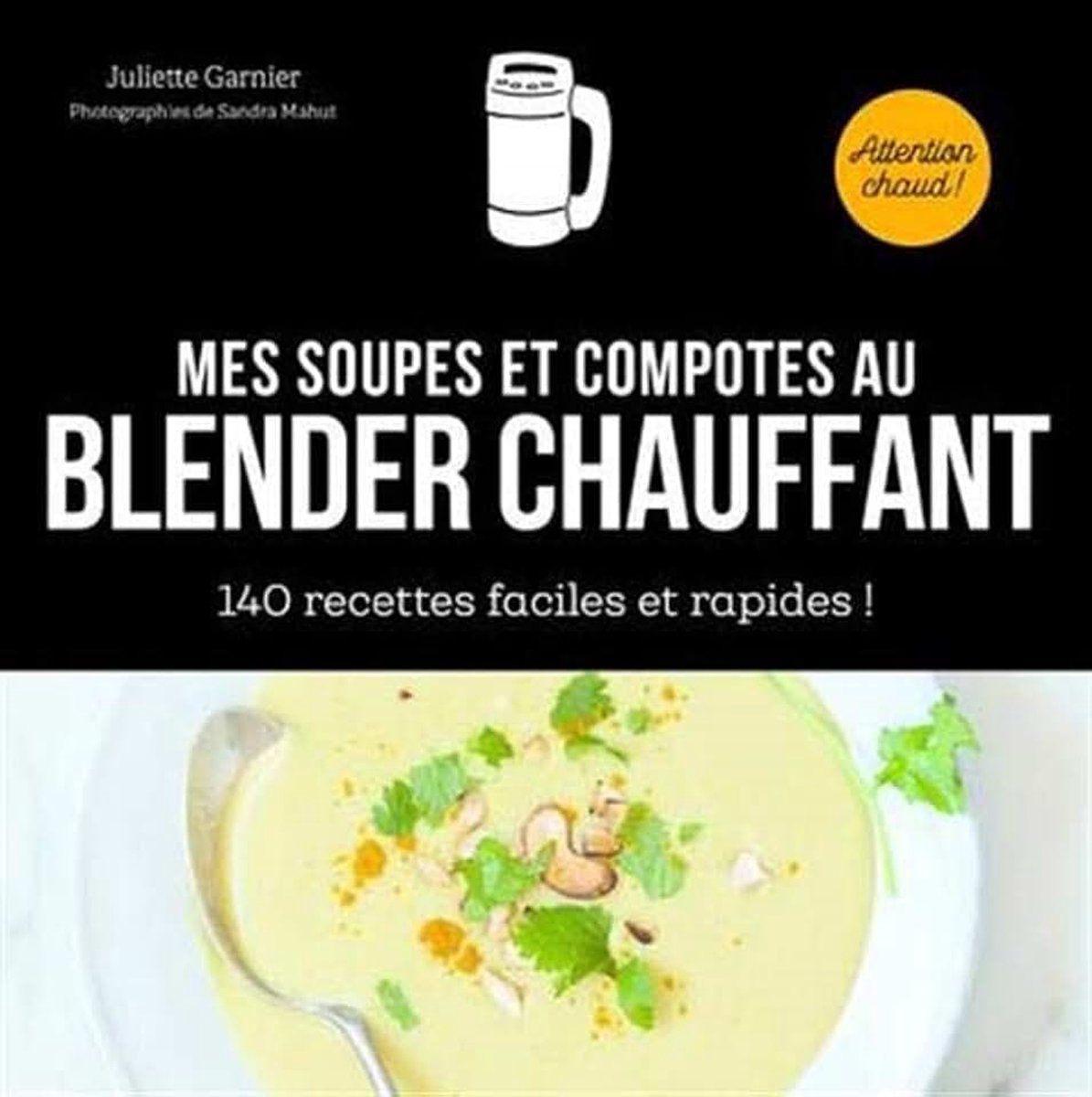 Soupes et compotes au blender chauffant - 140 recettes faciles et rapides: 140 recettes faciles et rapides