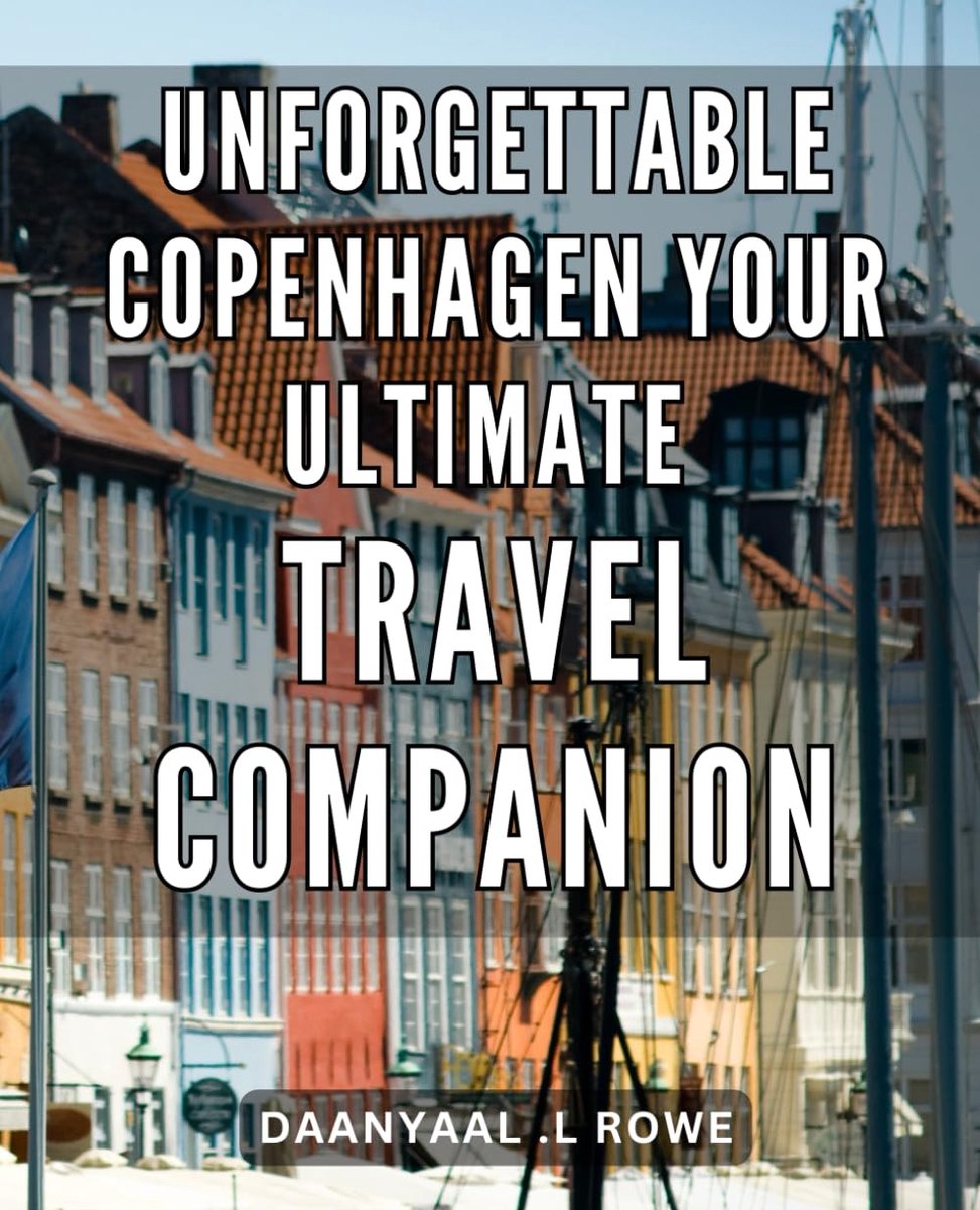 Copenhagen: Your Ultimate Travel Companion: Discover the Hidden Gems of Copenhagen with this Memorable and Essential Travel Guide