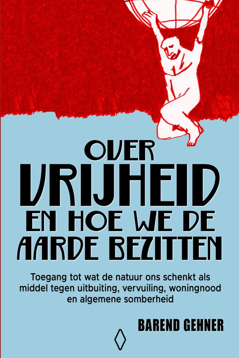 vrijheid en hoe we de aarde bezitten: Toegang tot wat de natuur ons schenkt als middel tegen uitbuiting, vervuiling, woningnood en algemene somberheid