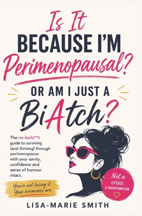 Is It Because I'm Perimenopausal Or Am I Just A BiAtch? - cover