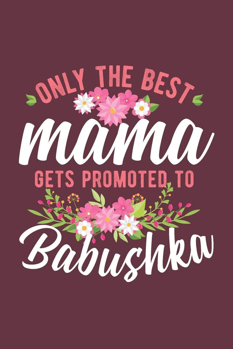 The Best Mama Gets Promoted To Babushka: Russian Grandma Blank Lined Journal / Ruled Notebook 6X9