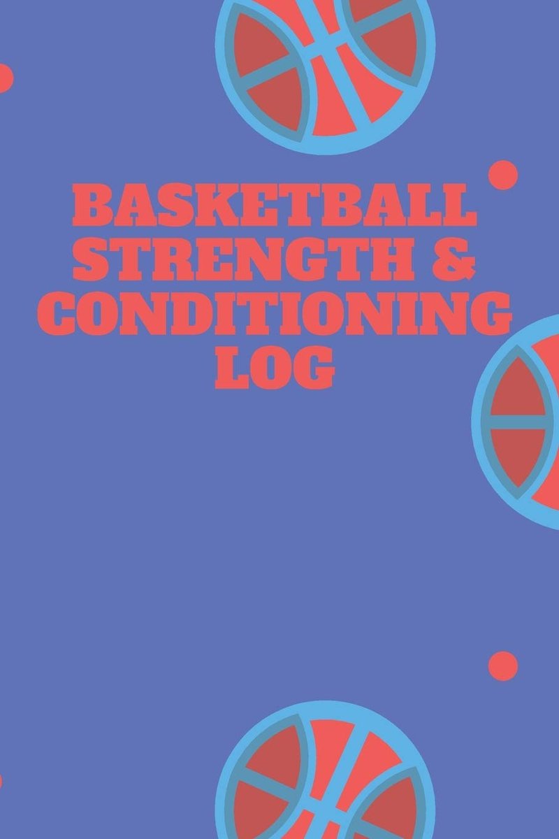 Basketball Fitness and Conditioning Log: Daily Workout Journal / Diary / Planner / Notebook For Player and Coach ( Strength, Diet, Training Routine Log )