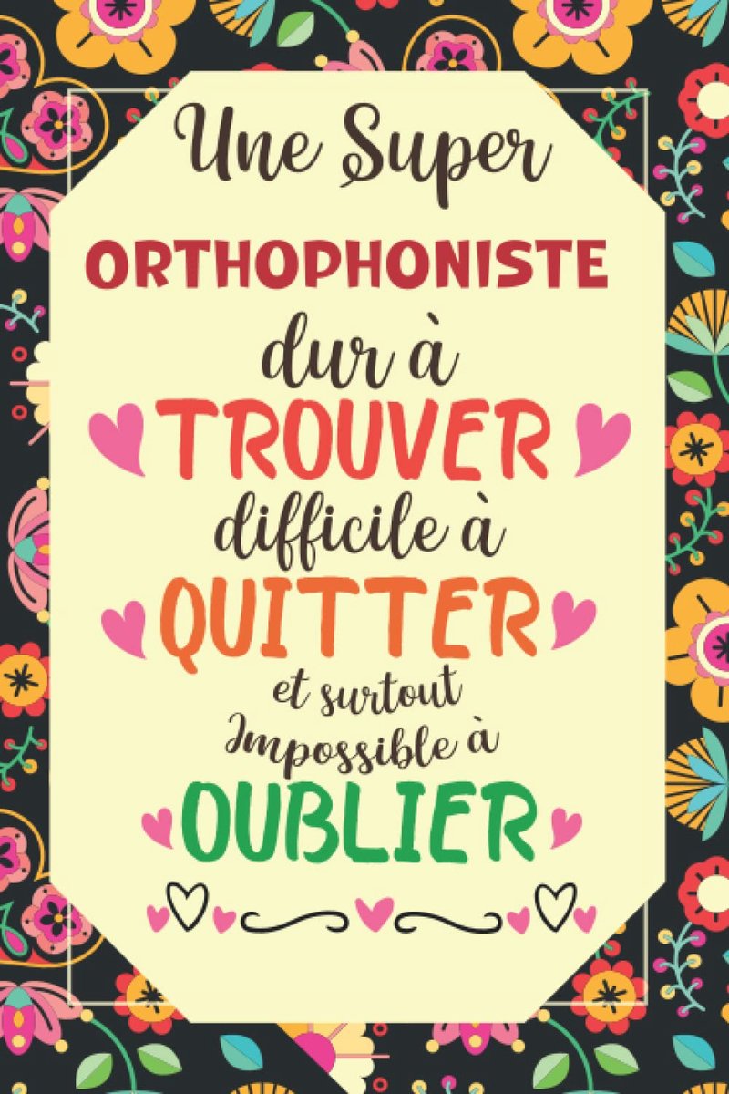 Super Orthophoniste est Difficile à Trouver Dur à Quitter: Carnet de Notes avec citation positive, Cadeau pour la Orthophoniste /cadeau ... des notes Pour la retaite ou anniversaire