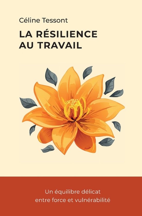 Couverture de livre : fleur orange avec feuilles grises sur fond crème. Texte : La résilience au travail.