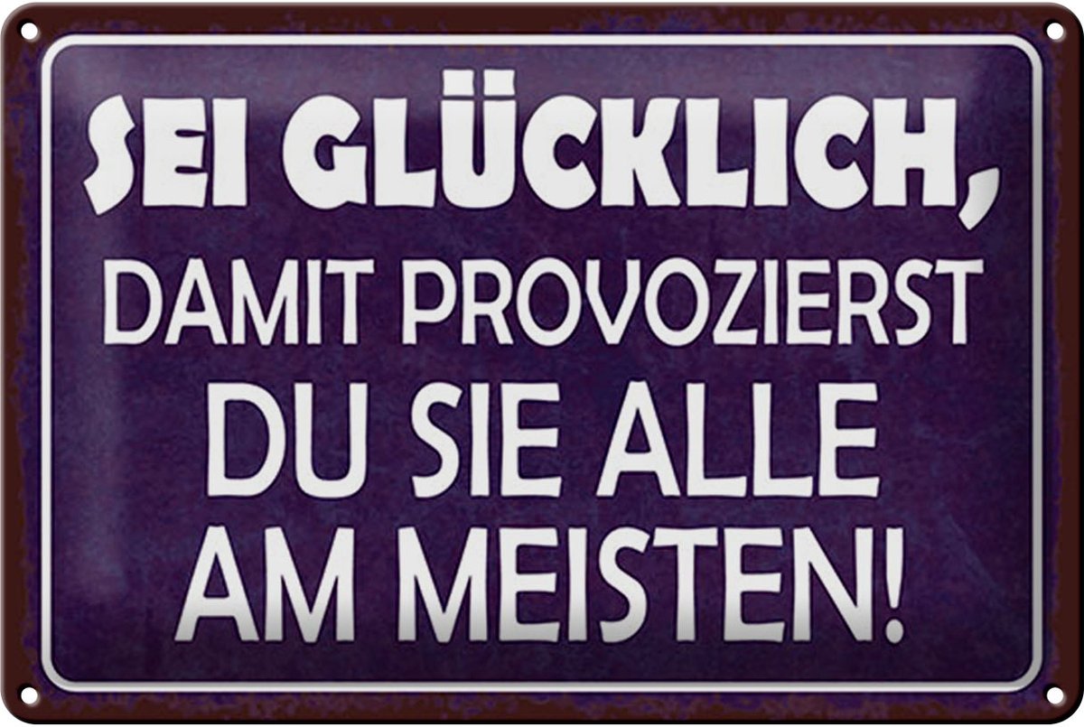 Blechschild Spruch 20x30 cm Sei Glücklich damit provozierst du Deko Schild