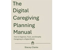 The Digital Caregiving Planning Manual