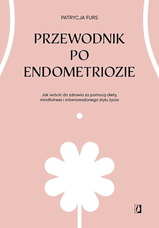 Przewodnik po endometriozie. Jak wrócić do zdrowia za pomo ... - cover