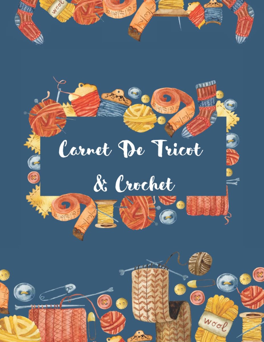 Carnet De Tricot & Crochet: mon Carnet De Tricot & Crochet à compléter / Journal de bord spéciale Tricot & Crochet/Carnet pour noter et organiser 50 ... /Format A4 21.59 x 27.94 avec 169 pages