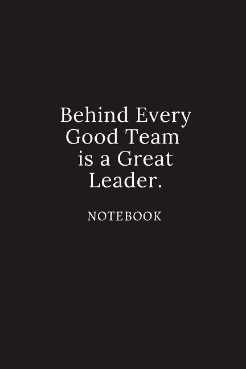 Every Good Team is a Great Leader notebook: Lined blank notebook office for boss team / Appreciation and Thank You Gift for team great leader / Notebook Journal For Women and man boss