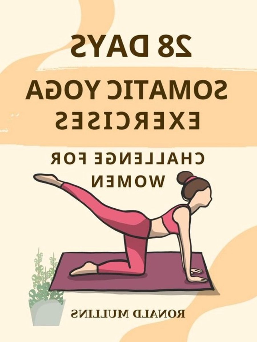 Somatische Yoga Oefeningen - Stress Vermindering - Ontspanning - 28 Dagen Challenge - 170 Pagina's - Niet van toepassing