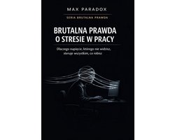 Brutalna prawda o stresie w pracy - dlaczego napięcie, którego nie widzisz, steruje wszystkim, co robisz