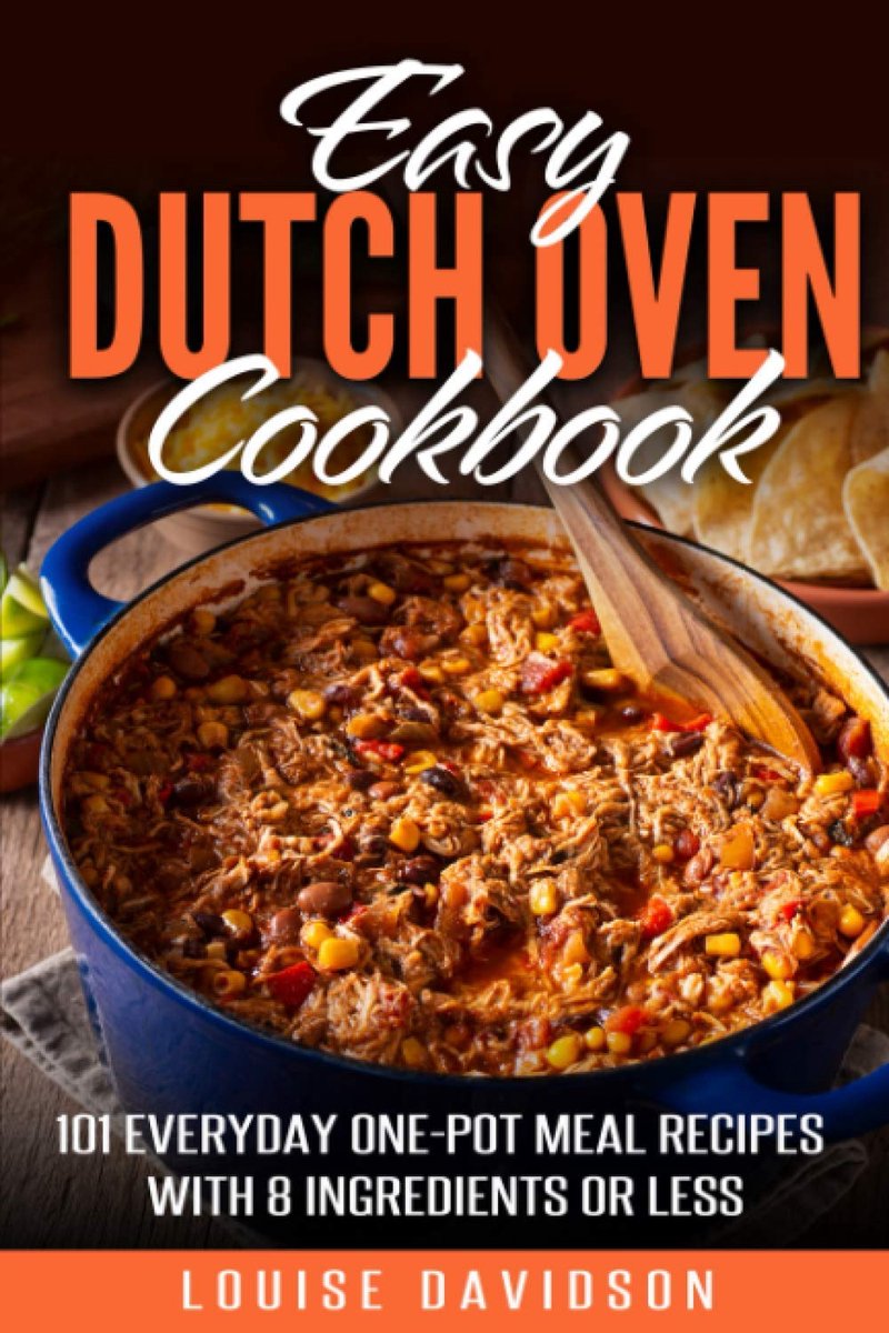 Easy Dutch Oven Cookbook: 101 Everyday One-Pot Meal Recipes with 8 Ingredients or Less - ShopVlot