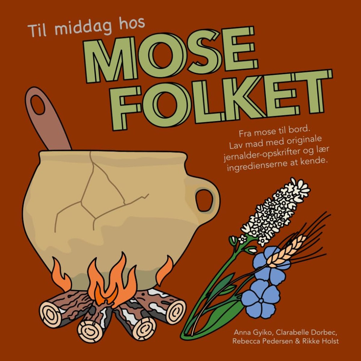 middag hos mosefolket: Fra mose til bord. Lav mad med originale jernalder opskrifter og lær ingredienserne at kende