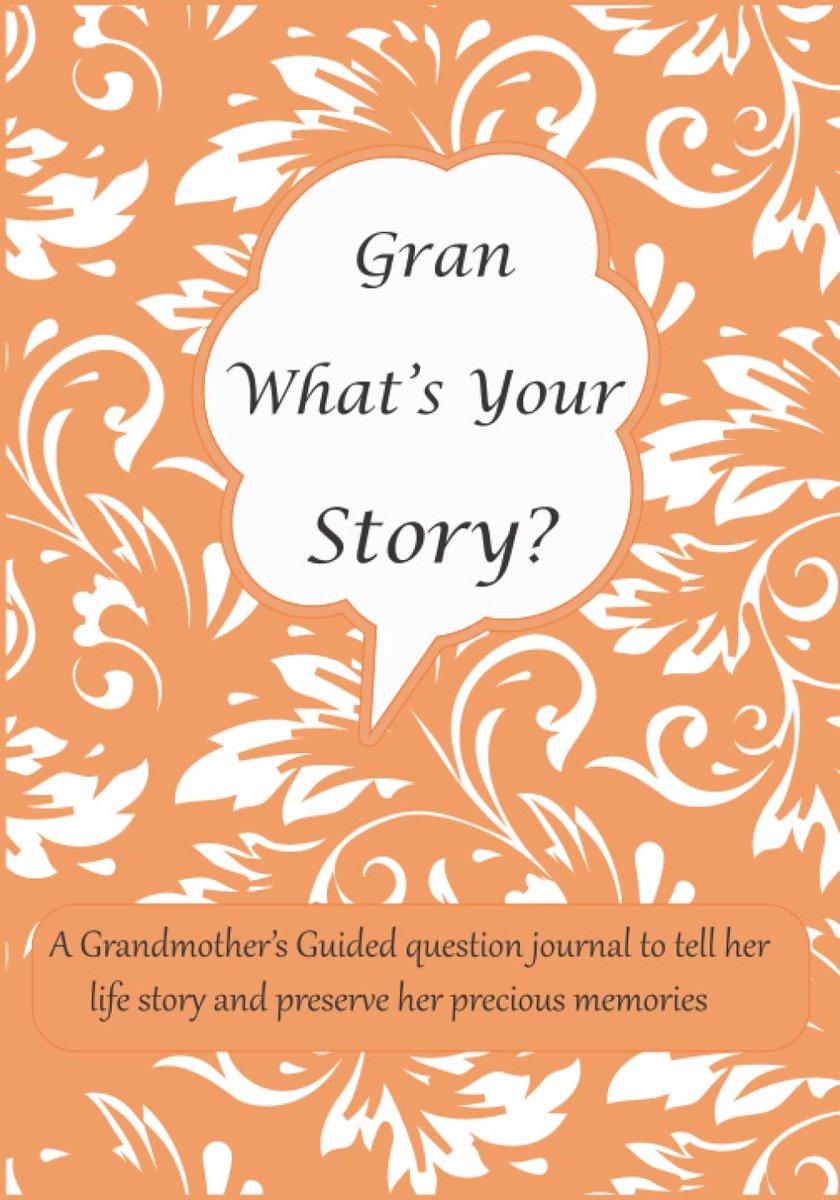 What's Your Story: A Grandmother’s Guided question journal for Gran to tell her life story and preserve her precious memories