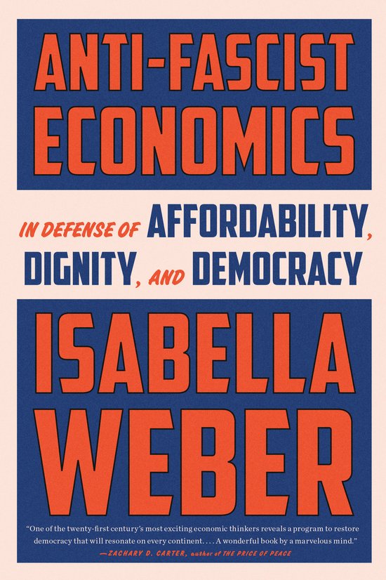 Couverture de livre : ANTI-FASCIST ECONOMICS IN DEFENSE OF AFFORDABILITY, DIGNITY, AND DEMOCRACY par ISABELLA WEBER.