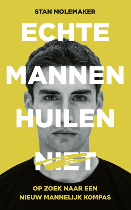 Boekcover met close-up van een man. Tekst: ECHTE MANNEN HUILEN NIET. OP ZOEK NAAR EEN NIEUW MANNELIJK KOMPAS.