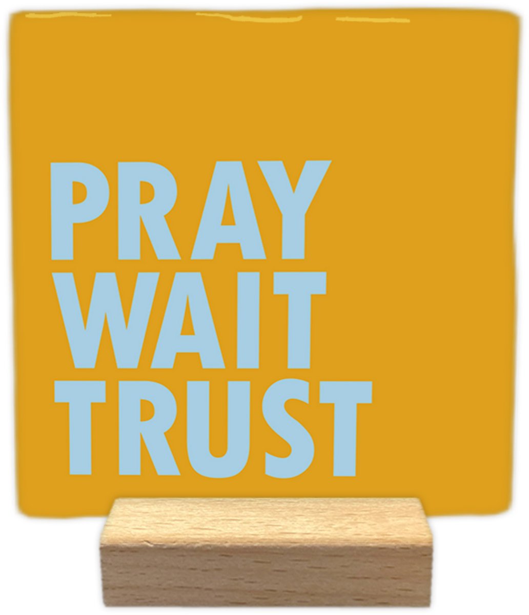 Pray wait trust - Keramische decoratie tegel