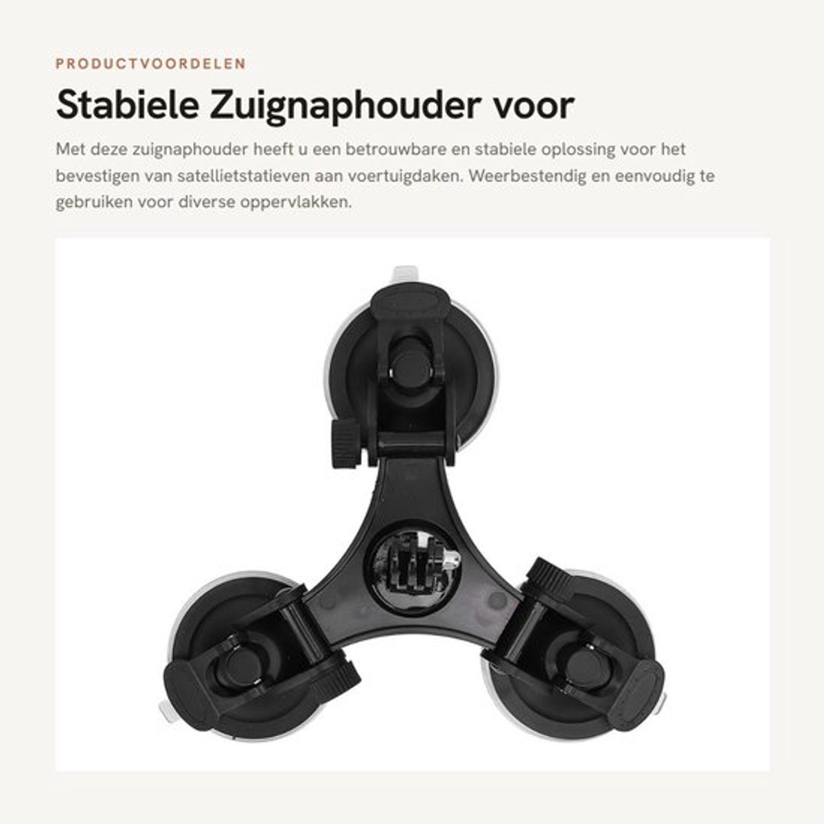 Zuignaphouder Stabiele Montageset - Satelliet Statief - Weerbestendig - 3 Zuignappen - 10 kg Zuigkracht - Voor Gladde Oppervlakken - Zuignapsteun