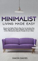 Minimalist Living Made Easy: Discover The Highly Effective Ways You Can Introduce New Habits, Declutter Your Home & Mindset, and Transition to a Life of Minimalism Using the Principle of Less Is More