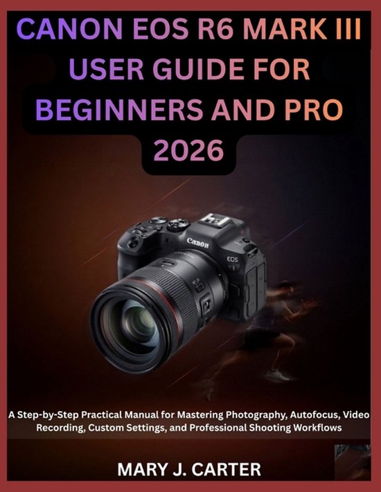 Canon EOS R6 Mark III User Guide for Beginners and Pro 2026 - cover