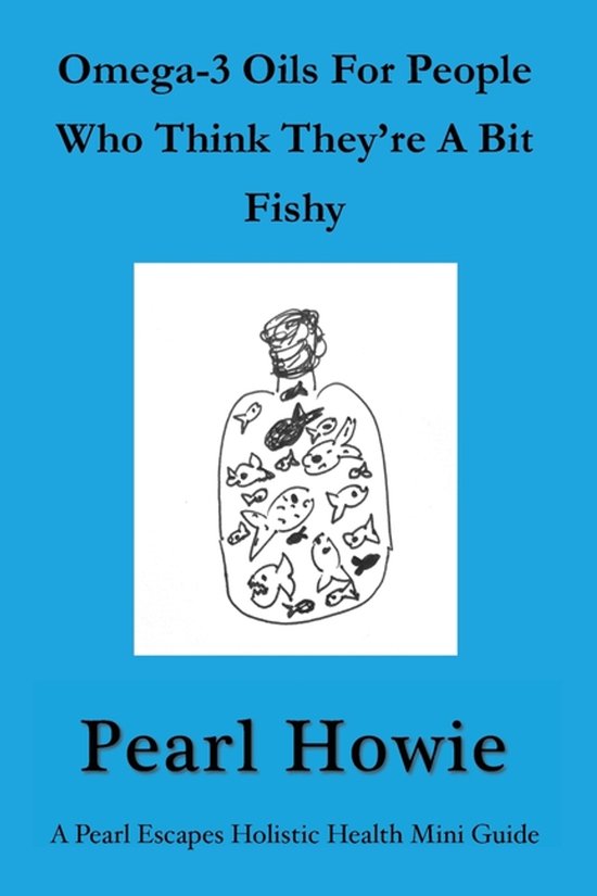 Pearl Escapes Holistic Health Mini Guides- Omega-3 Oils For  ... - cover