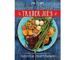 The Eat Your Way Healthy at Trader Joe?s Cookbook