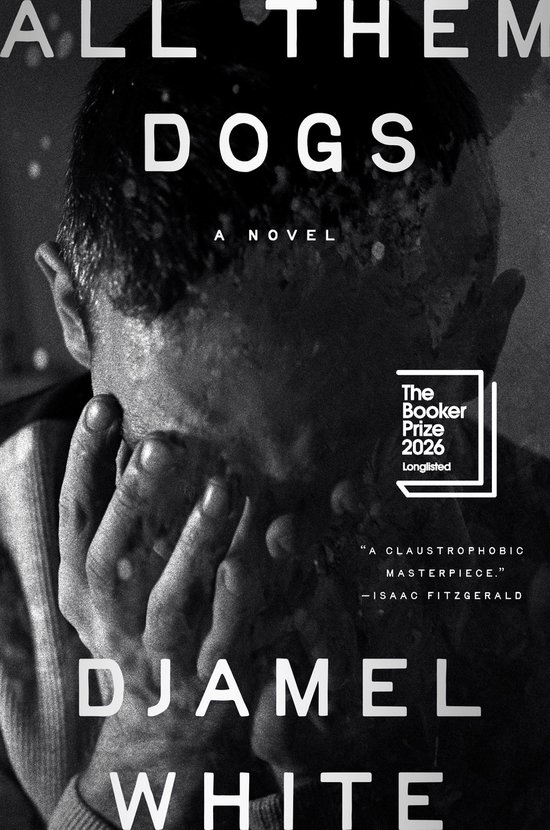 Couverture du livre "All Them Dogs" par Djamel White. Portrait en noir et blanc d'une personne couvrant son visage, avec le titre et "Booker Prize 2026 Longlisted".