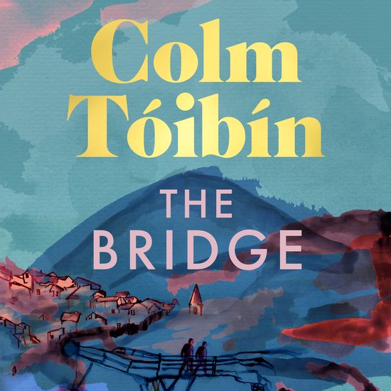 Boek 'The Bridge' van Colm Tóibín met een aquarel van een brug, dorp en berglandschap.