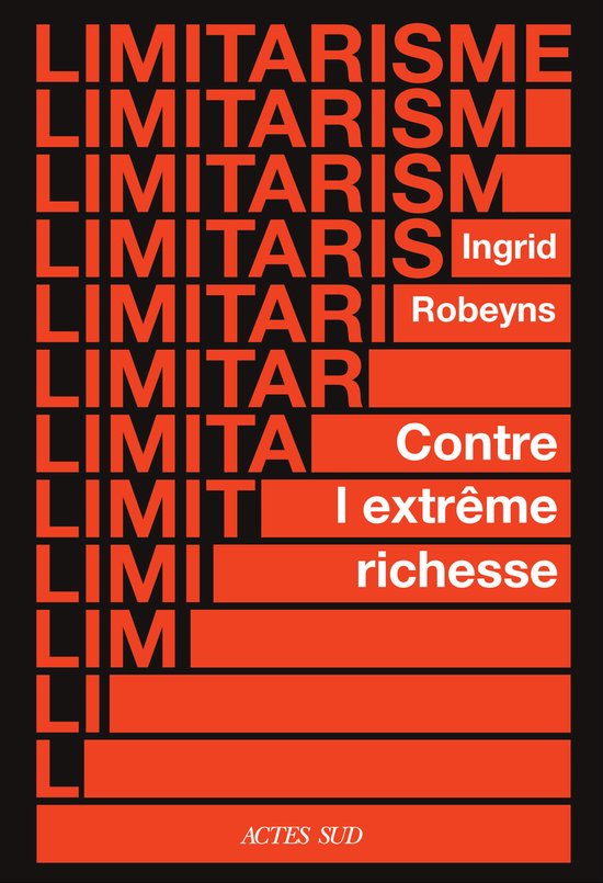 Boekomslag met de tekst 'LIMITARISME' in rode letters op een zwarte achtergrond. Rechts staat 'Ingrid Robeyns', 'Contre l'extrême richesse' en 'ACTES SUD'.