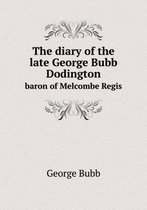 The diary of the late George Bubb Dodington baron of Melcombe Regis