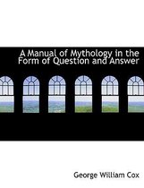 A Manual of Mythology in the Form of Question and Answer