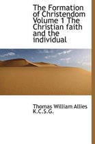 The Formation of Christendom Volume 1 the Christian Faith and the Individual