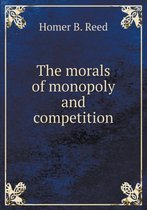 The morals of monopoly and competition
