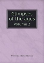 Glimpses of the ages Volume 2