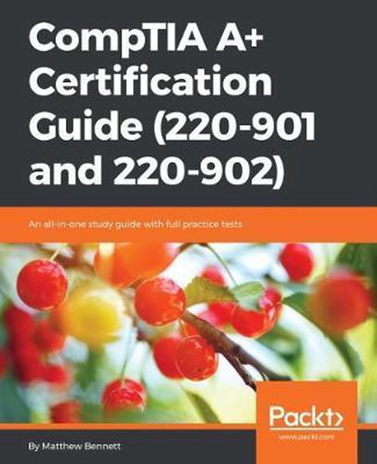 CompTIA A+ Certification Guide (220-901 and 220-902), Matthew Bennett ...