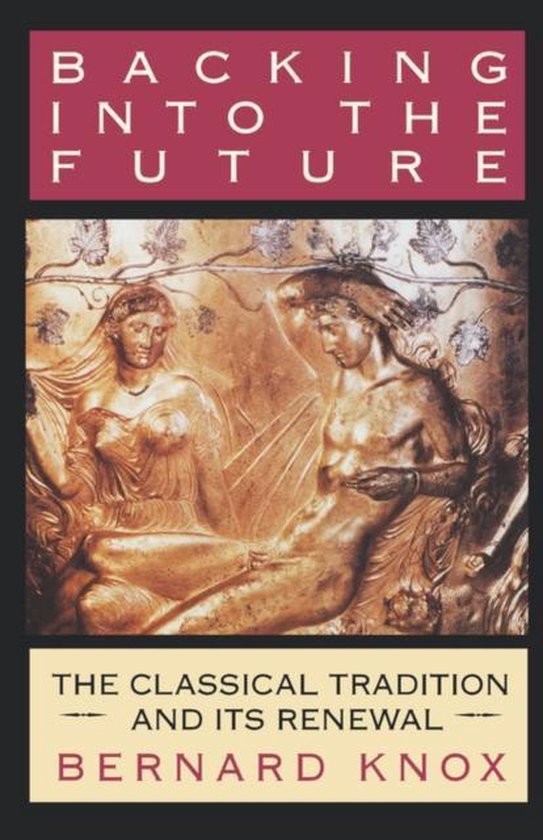 Backing into the Future - The Classical Tradition and Its Re ... - cover