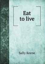 Eat to live