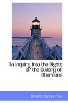 An Inquiry Into the Rights of the Guildry of Aberdeen