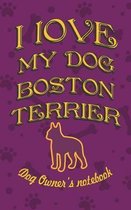I Love My Dog Boston Terrier - Dog Owner's Notebook