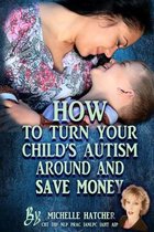 How to Turn Your Child's Autism Around and Save Money