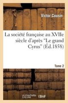 La Societe Francaise Au Xviie Siecle D'Apres Le Grand Cyrus T.2