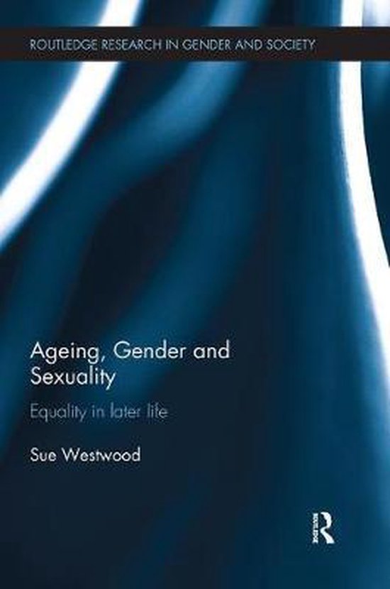 Routledge Research in Gender and Society- Ageing, Gender and Sexuality ...