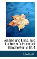 Sesame and Lilies. Two Lectures Delivered at Manchester in 1864